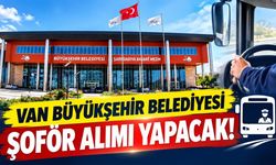Van Büyükşehir Belediyesi şoför alımı yapacak!