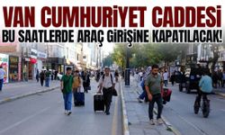 Van Cumhuriyet Caddesi yarın araç girişine kapatılacak!