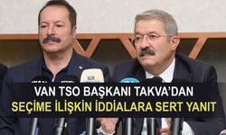 Van TSO Başkanı Takva’dan seçim tartışmalarına sert yanıt