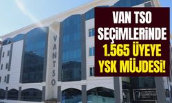 Van TSO seçimlerinde 1.565 üyeye YSK müjdesi!