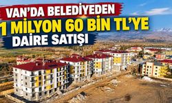 Van’da belediyeden 1 milyon 60 bin TL’ye daire satışı