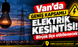 Van’da Yarın geniş kapsamlı elektrik kesintisi olacak: Birçok ilçe etkilenecek?