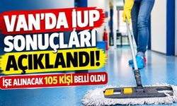 Van’da İUP sonuçları açıklandı! İşe alınacak 105 kişi belli oldu
