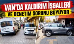 Van’da kaldırım işgalleri ve denetim sorunu büyüyor