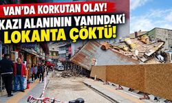 Van’da korkutan olay! Kazı alanının yanındaki lokanta çöktü