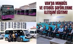 Van’da minibüs ve otobüs şoförlerine "iletişim eğitimi" verildi!