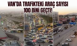 Van’da trafikteki araç sayısı 100 bini geçti!