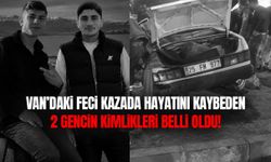 Van’daki feci kazada hayatını kaybeden 2 gencin kimlikleri belli oldu!