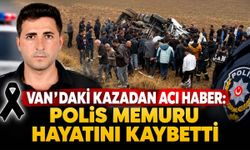 Van’daki kazadan acı haber: Polis memuru hayatını kaybetti