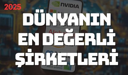 Dünyanın En Değerli Şirketleri 2025: Zirveye Nvıdıa Oturdu