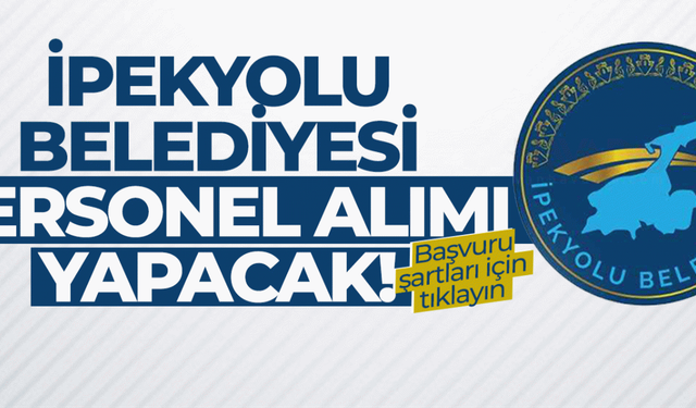 Van'ın İpekyolu belediyesi personel alımı yapacağını duyurdu: Başvuru tarihi ve şartları nelerdir?