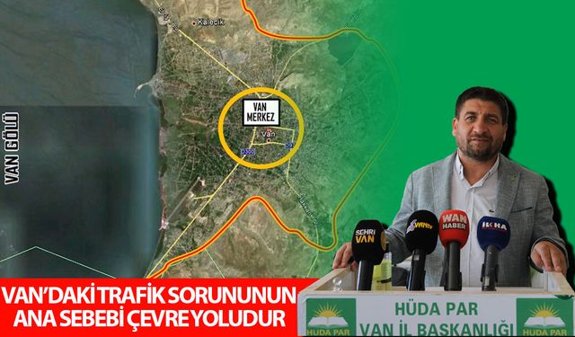 HÜDA PAR: Van’daki trafik sorununun ana sebebi çevre yoludur