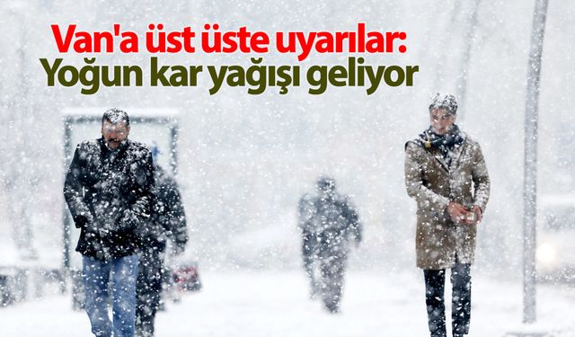 Van'a üst üste uyarılar: Yoğun kar yağışı geliyor