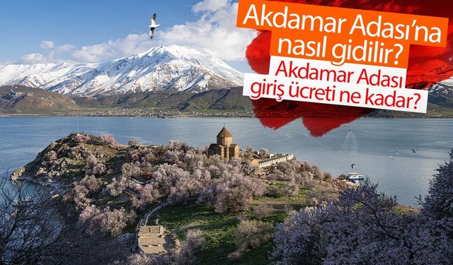 Akdamar Adası giriş ücretleri ne kadar oldu?