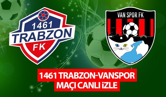 1461 Trabzon-Vanspor maçı canlı izle