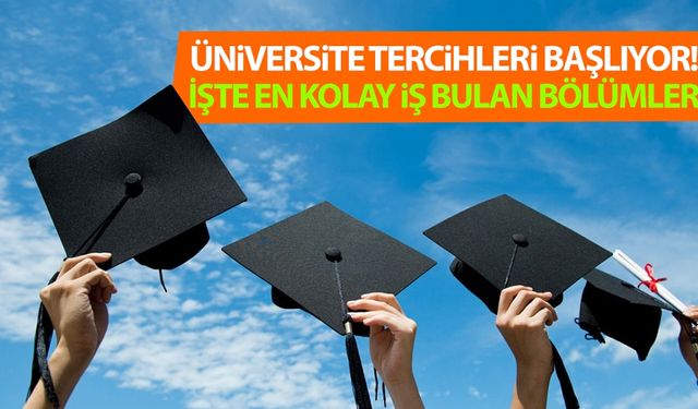 Üniversite tercihleri başlıyor! İşte en kolay iş bulan bölümler