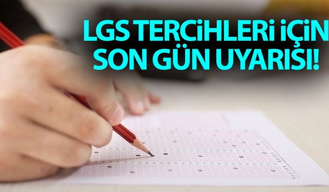 LGS tercihleri için son gün uyarısı!