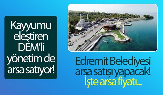 Edremit Belediyesi arsa satışı yapacak! İşte arsa fiyatı...