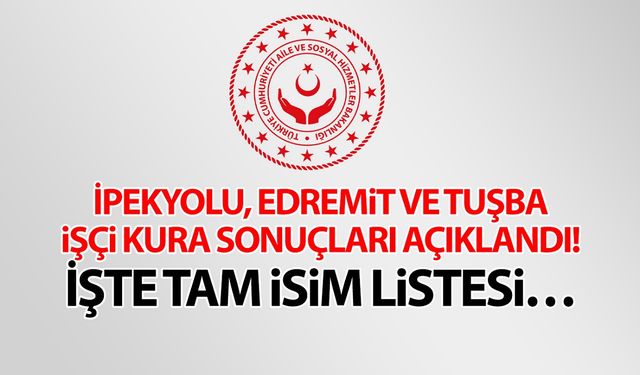 İpekyolu, Edremit ve Tuşba işçi kura sonuçları açıklandı! İşte tam isim listesi…