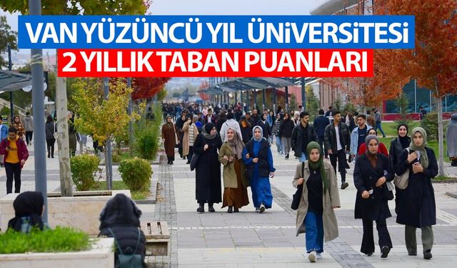 Van YYÜ 2 yıllık (önlisans) taban puanlar ve başarı sıralaması belli oldu!