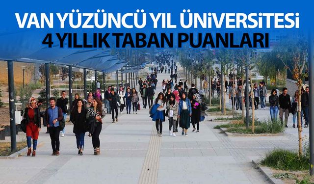 Van YYÜ 4 yıllık taban puanlar ve başarı sıralaması belli oldu!