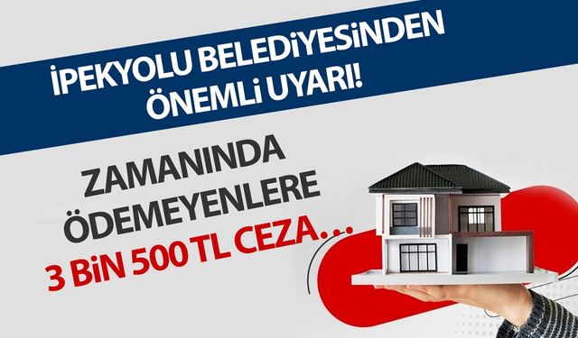 İpekyolu Belediyesi uyardı! 3 bin 500 TL ceza…