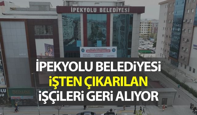 İpekyolu Belediyesi işten çıkarılan işçileri geri alıyor