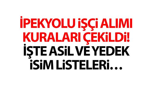 İpekyolu işçi alımı kuraları çekildi! İşte asil ve yedek listeler…