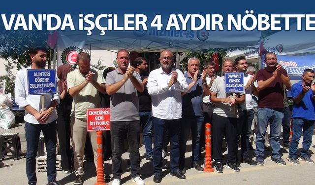 Van'da işten çıkarılan işçiler 4 aydır nöbette