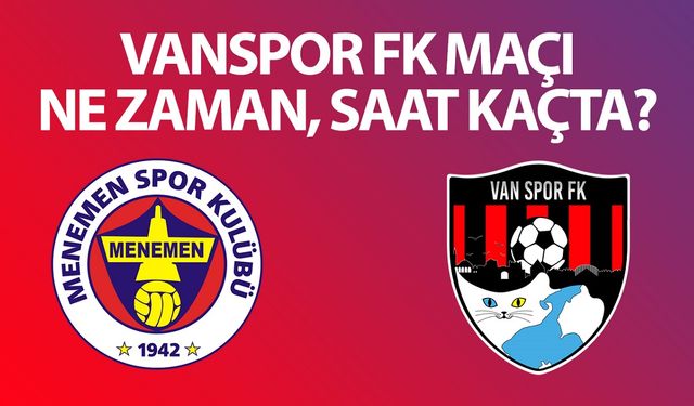 Vanspor FK maçı ne zaman? Menemen Belediyespor - Vanspor maçı canlı yayınlanacak mı?