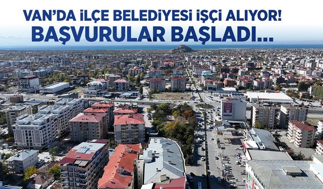 Van’da belediye işçi alıyor! Şoför, operatör, beden işçisi…