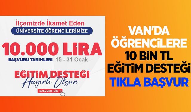 Van'da öğrencilere 10 bin TL eğitim desteği başvuruları başladı!