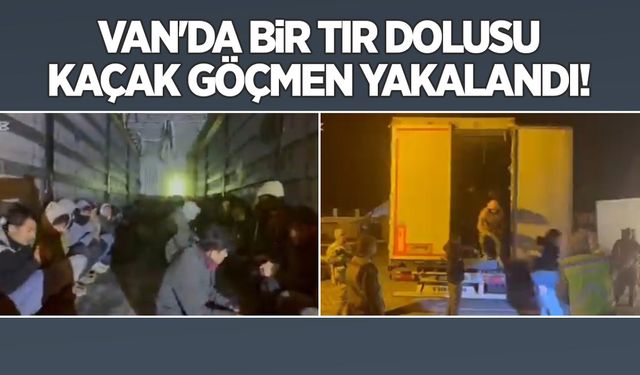 Van'da bir tır dolusu kaçak göçmen yakalandı!