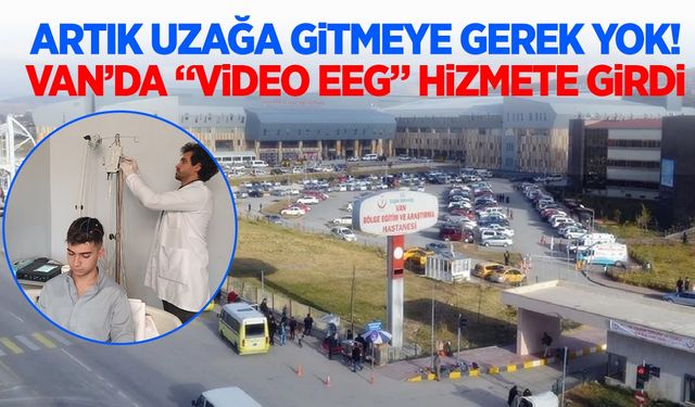 Artık başka illere gitmeye gerek yok! Van’da “Video EEG” hizmete girdi