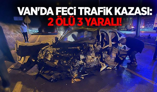 Van'da feci trafik kazası: 2 ölü 3 yaralı!