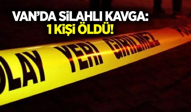 Van’da bir silahlı kavga daha!