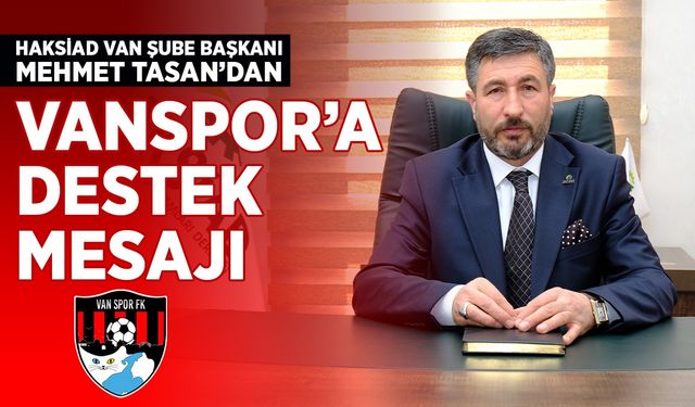HAKSİAD Van Şube Başkanı Tasan’dan Vanspor’a destek mesajı