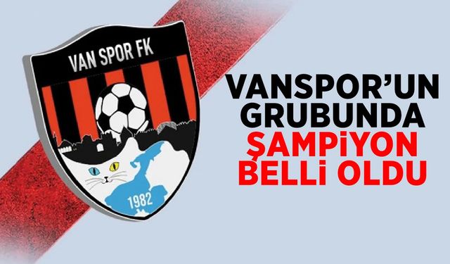 Vanspor’un grubunda şampiyon belli oldu!