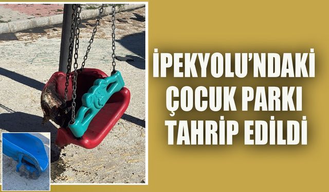 İpekyolu’ndaki çocuk parkı tahrip edildi