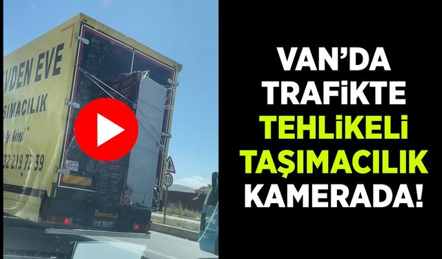 Van’da trafikte tehlikeli taşımacılık kamerada!