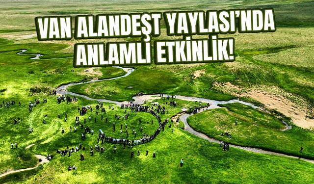 Van Alandeşt Yaylası’nda anlamlı etkinlik!