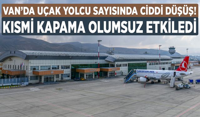 Van’da uçak yolcu sayısında ciddi düşüş! Kısmi kapama olumsuz etkiledi