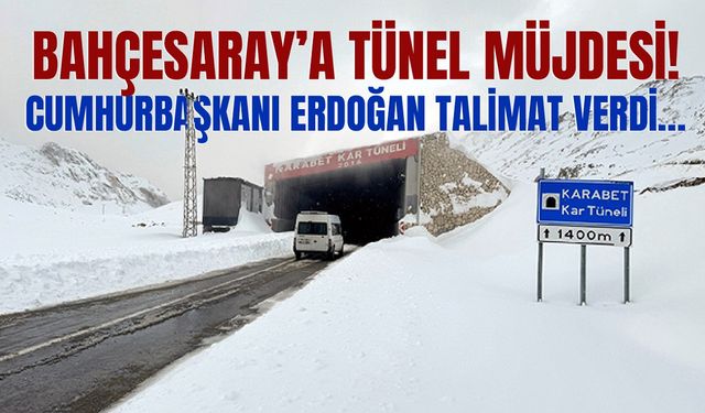 Bahçesaray’a tünel müjdesi! Cumhurbaşkanı Erdoğan talimat verdi…