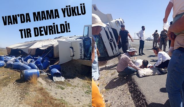 Van’da mama yüklü tır devrildi!
