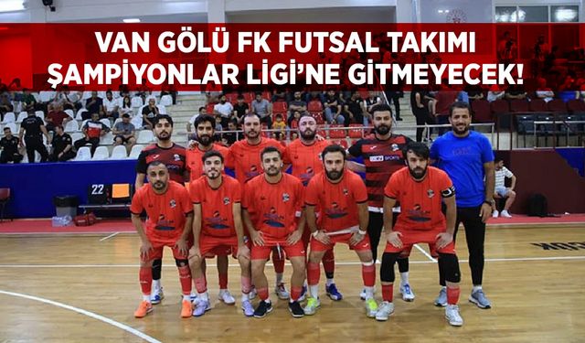 Van temsilcisi Şampiyonlar Ligi’ne gitmeyecek!