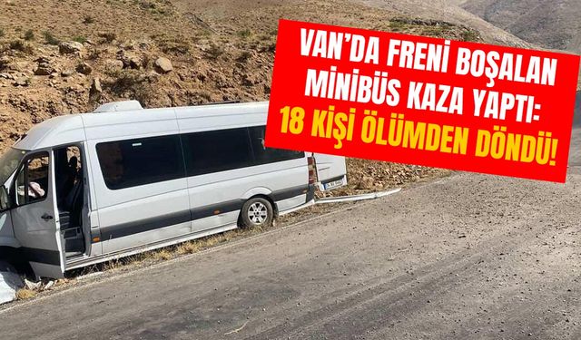 Van’da freni boşalan minibüs kaza yaptı! 18 kişi ölümden döndü