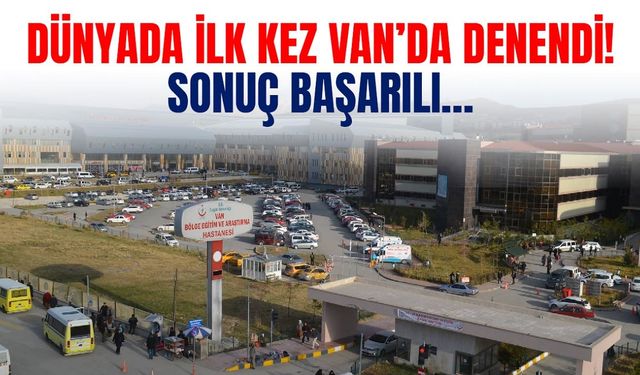 Dünyada ilk kez Van’da denendi! Sonuç başarılı…