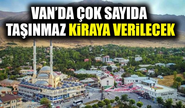 Van’da çok sayıda taşınmaz kiraya verilecek