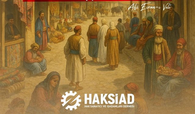 HAKSİAD’dan Ahilik Haftası Mesajı: Helal Kazanç ve Dayanışma Vurgusu