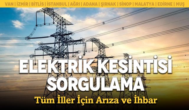 Son Dakika! Elektrik Kesintisi Sorgulama: Elektrik Arıza Telefon Numarası